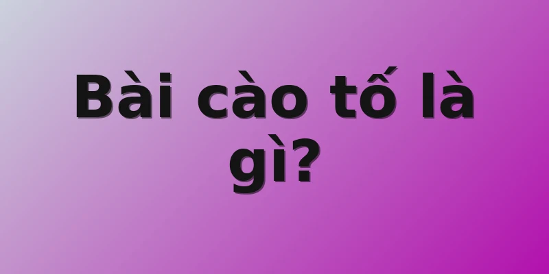 Bài cào tố là gì?