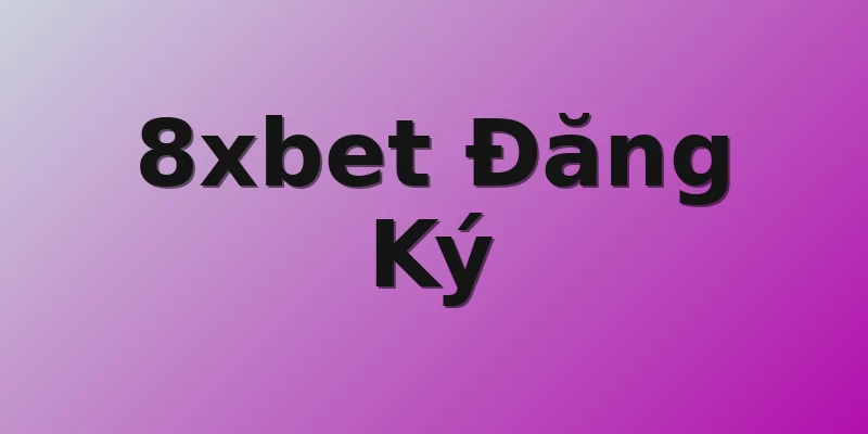 8xbet Đăng Ký