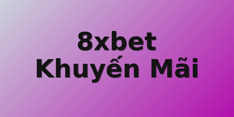 8xbet Khuyến Mãi