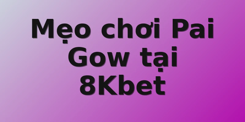 Mẹo chơi Pai Gow tại 8Kbet 